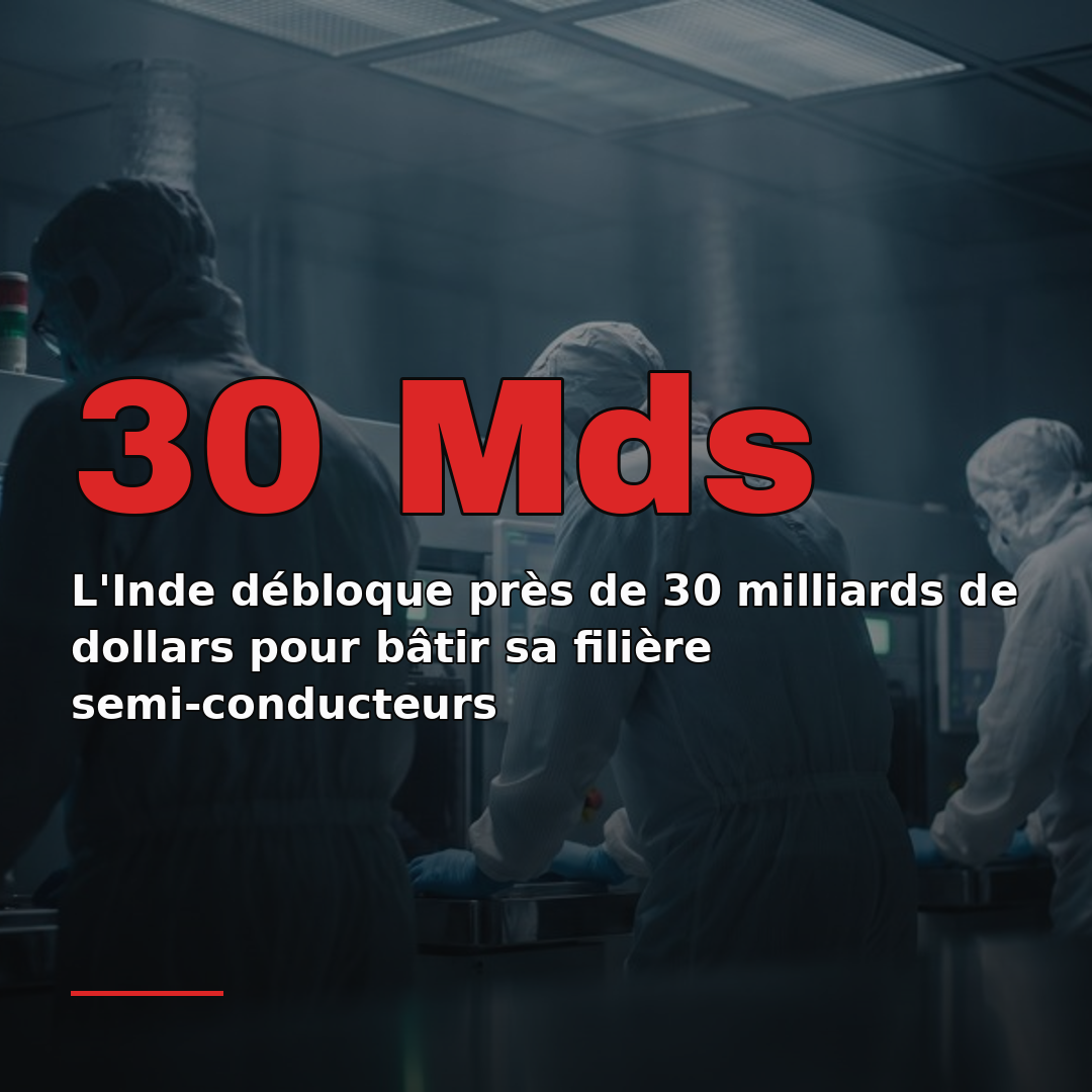 L'Inde débloque près de 30 milliards de dollars pour bâtir sa filière semi-conducteurs