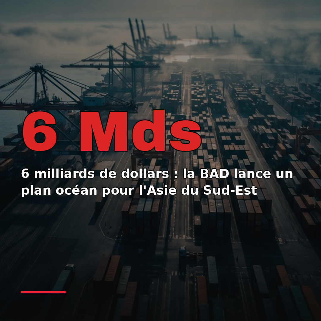 6 milliards de dollars : la BAD lance un plan océan pour l'Asie du Sud-Est