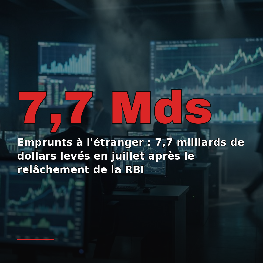 Emprunts à l'étranger : 7,7 milliards de dollars levés en juillet après le relâchement de la RBI