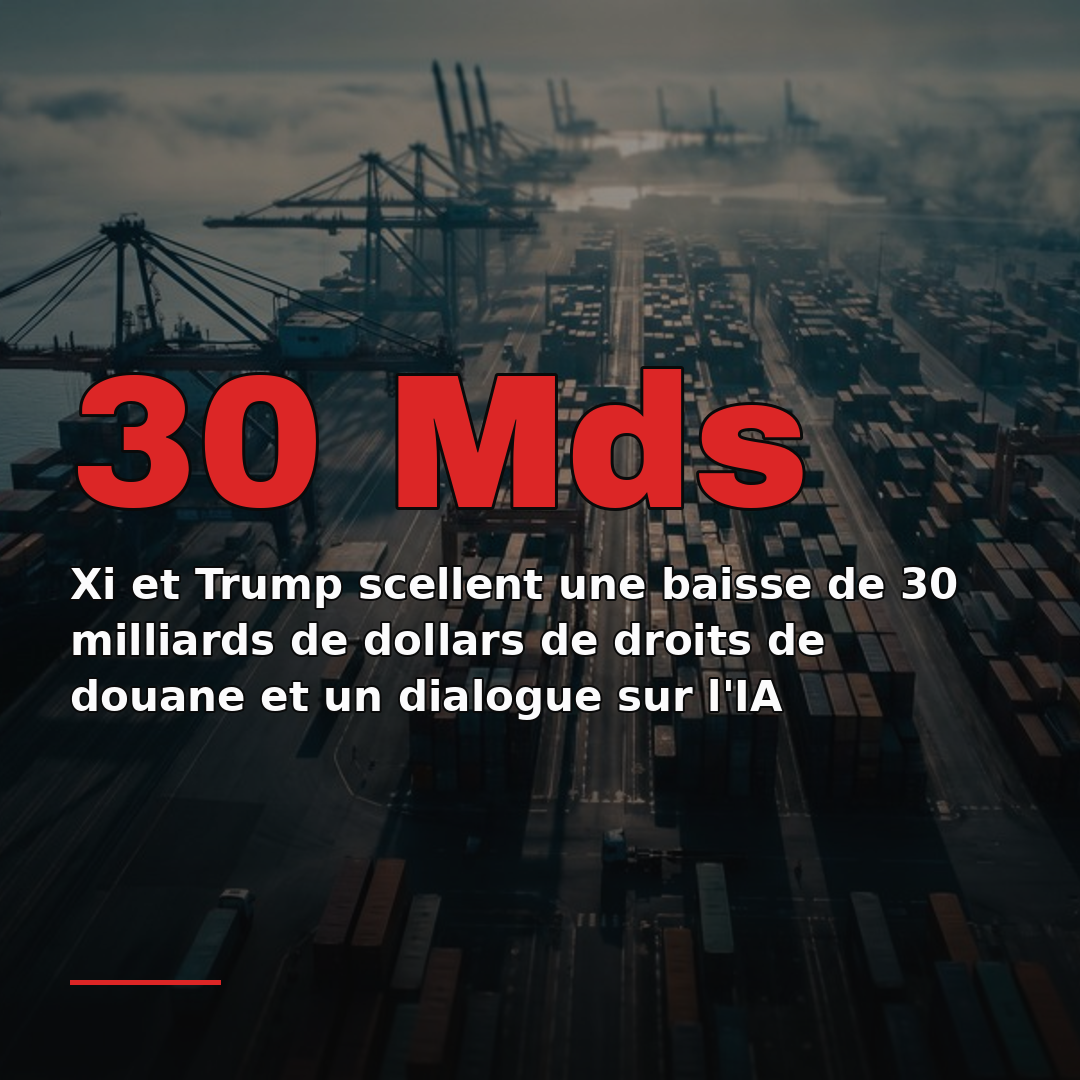 Xi et Trump scellent une baisse de 30 milliards de dollars de droits de douane et un dialogue sur l'IA