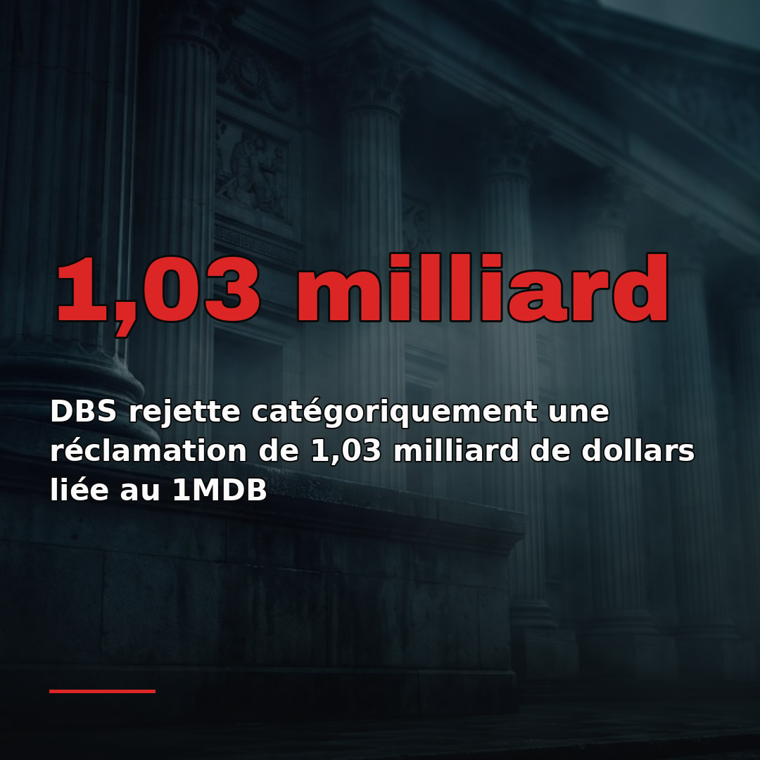 DBS rejette catégoriquement une réclamation de 1,03 milliard de dollars liée au 1MDB