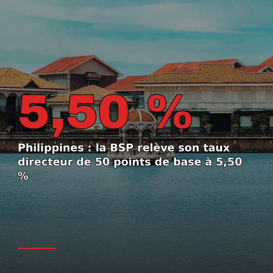 Philippines : la BSP relève son taux directeur de 50 points de base à 5,50 %