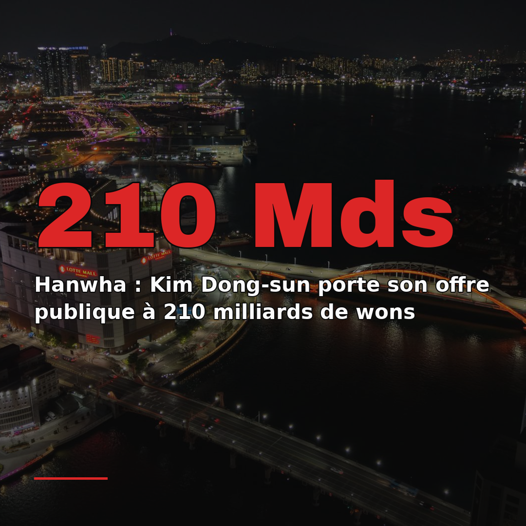 Hanwha : Kim Dong-sun porte son offre publique à 210 milliards de wons