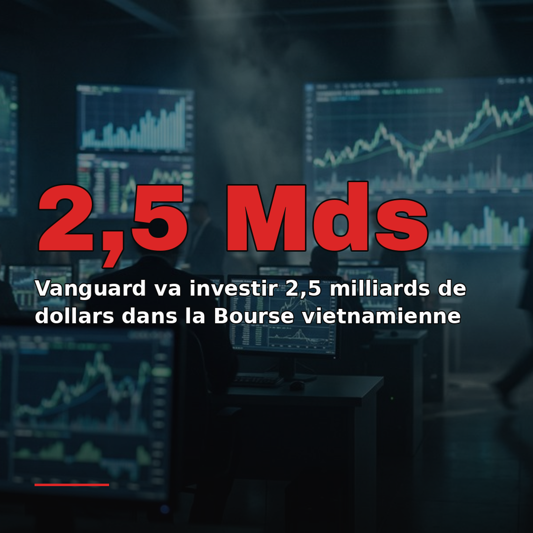 Vanguard va investir 2,5 milliards de dollars dans la Bourse vietnamienne