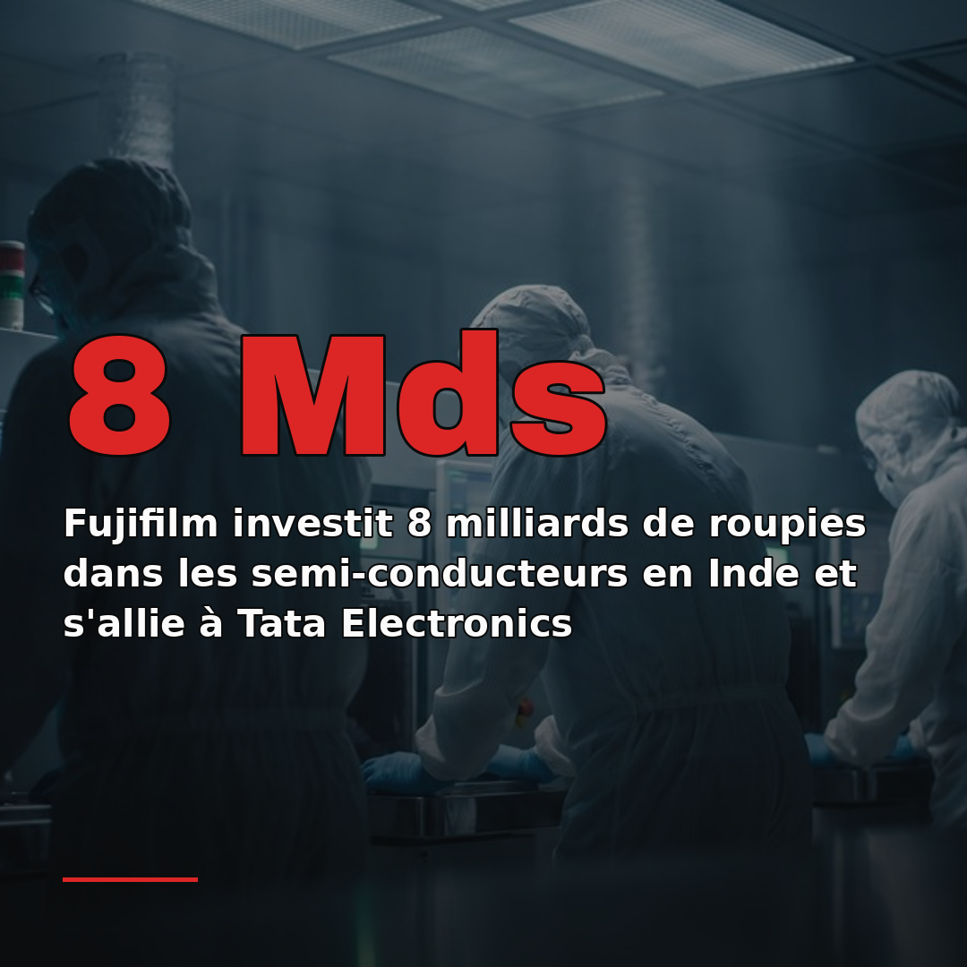 Fujifilm investit 8 milliards de roupies dans les semi-conducteurs en Inde et s'allie à Tata Electronics