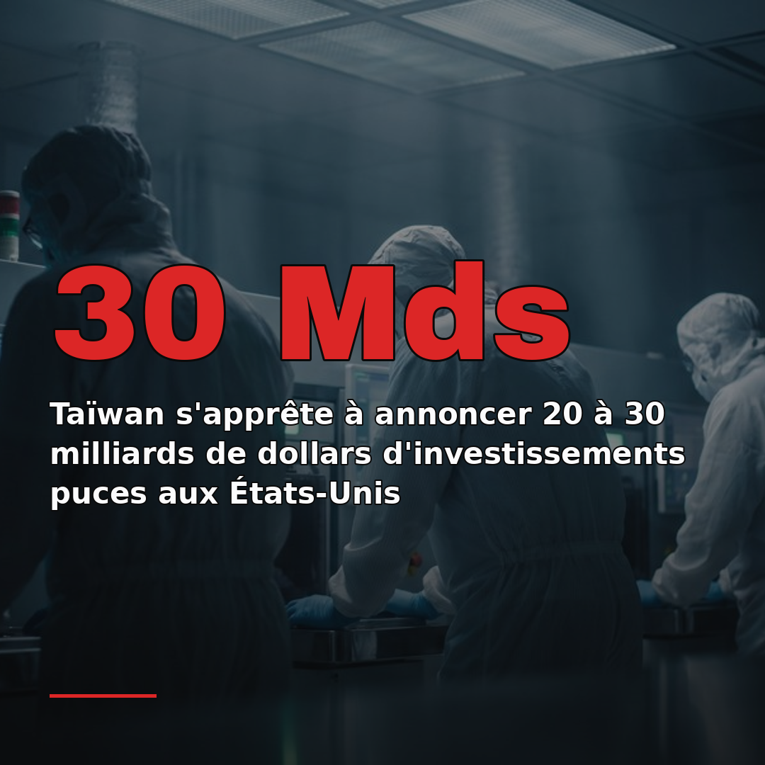 Taïwan s'apprête à annoncer 20 à 30 milliards de dollars d'investissements puces aux États-Unis