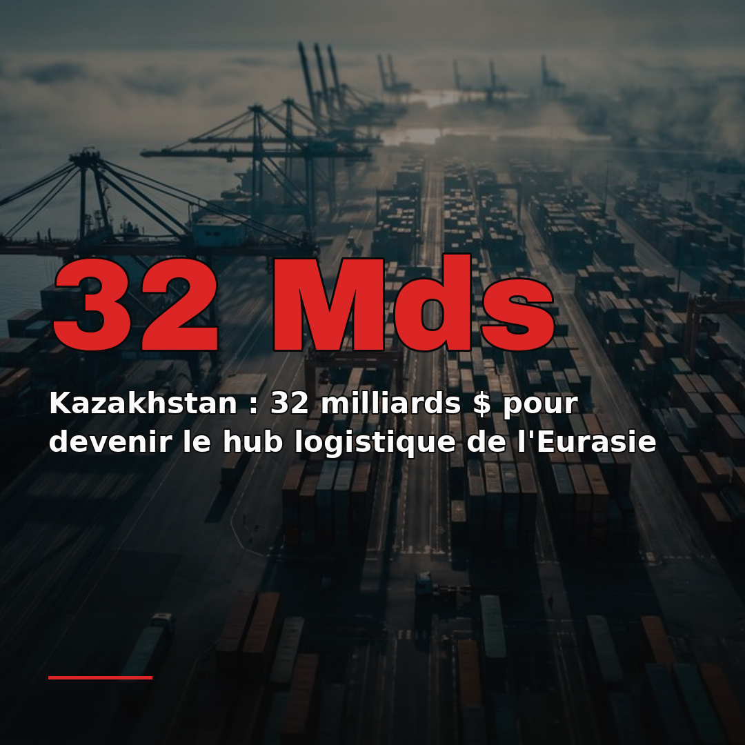 Kazakhstan : 32 milliards $ pour devenir le hub logistique de l'Eurasie