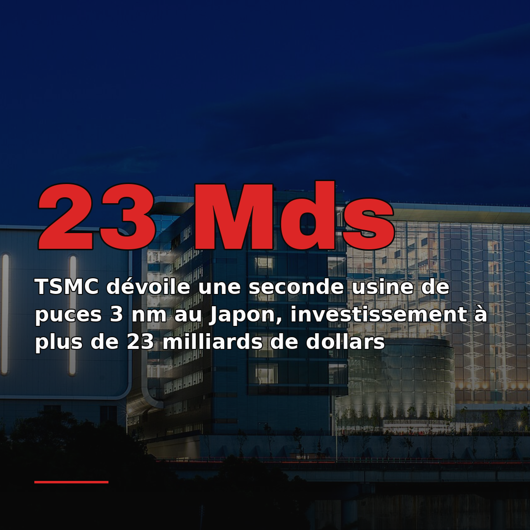 TSMC dévoile une seconde usine de puces 3 nm au Japon, investissement à plus de 23 milliards de dollars