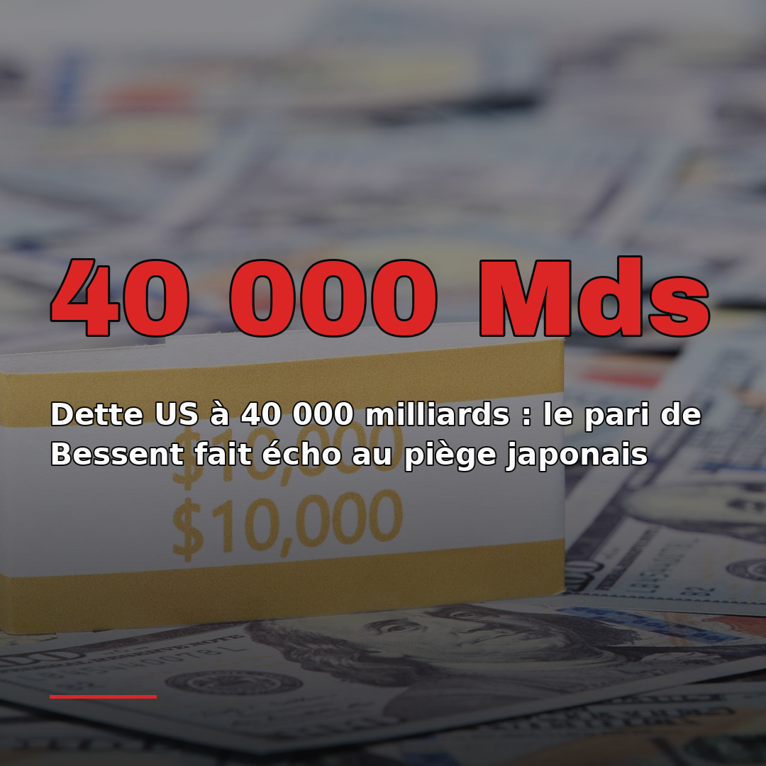 Dette US à 40 000 milliards : le pari de Bessent fait écho au piège japonais