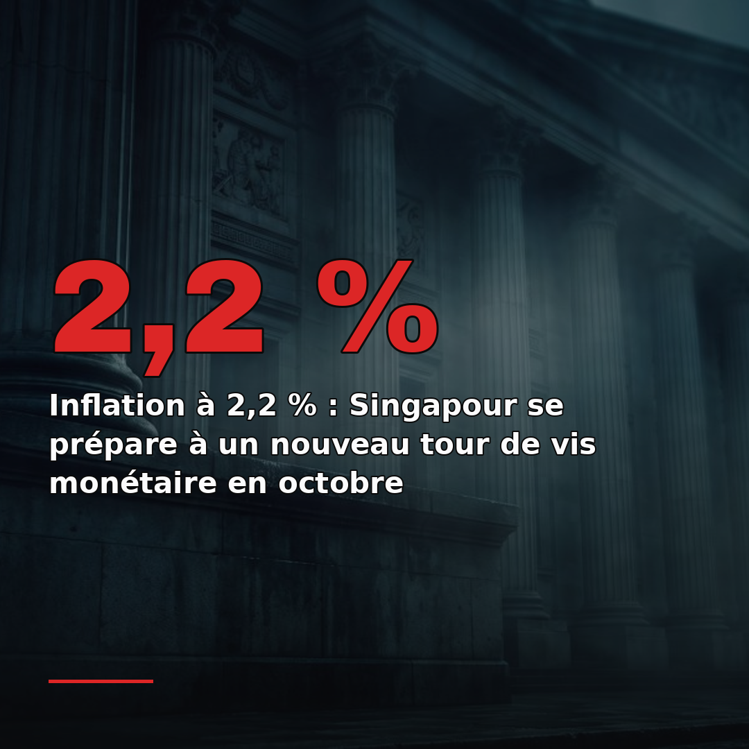 Inflation à 2,2 % : Singapour se prépare à un nouveau tour de vis monétaire en octobre