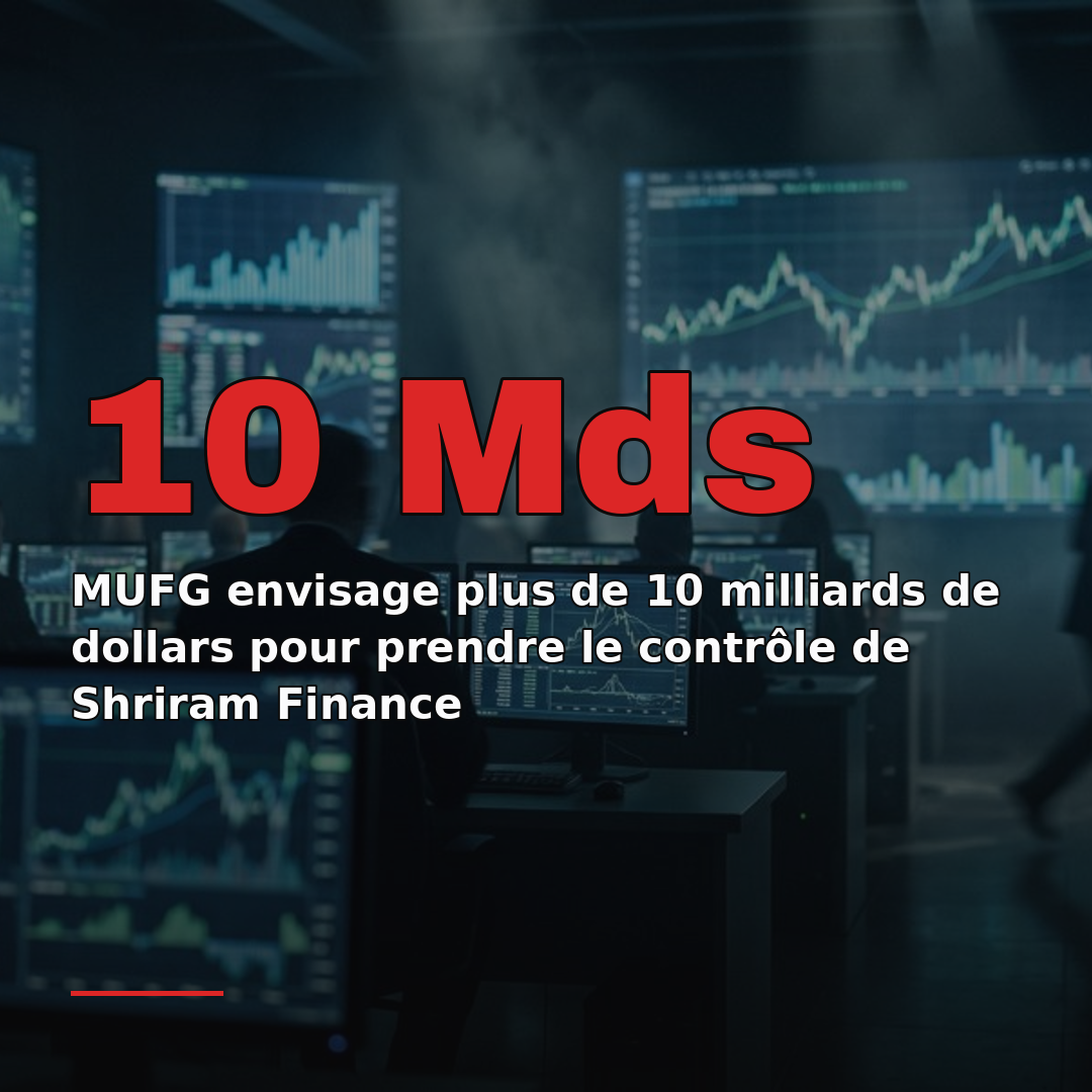 MUFG envisage plus de 10 milliards de dollars pour prendre le contrôle de Shriram Finance