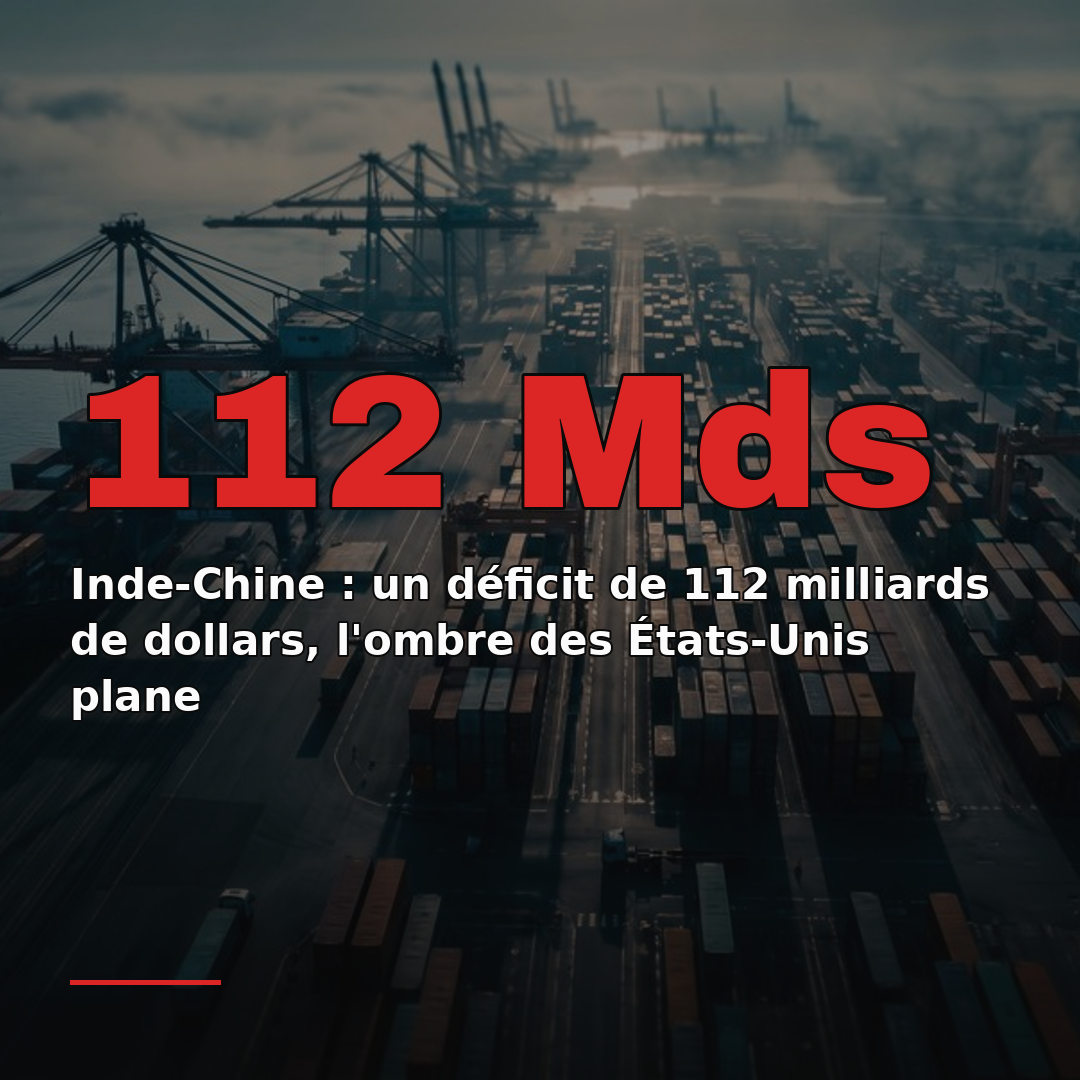 Inde-Chine : un déficit de 112 milliards de dollars, l'ombre des États-Unis plane