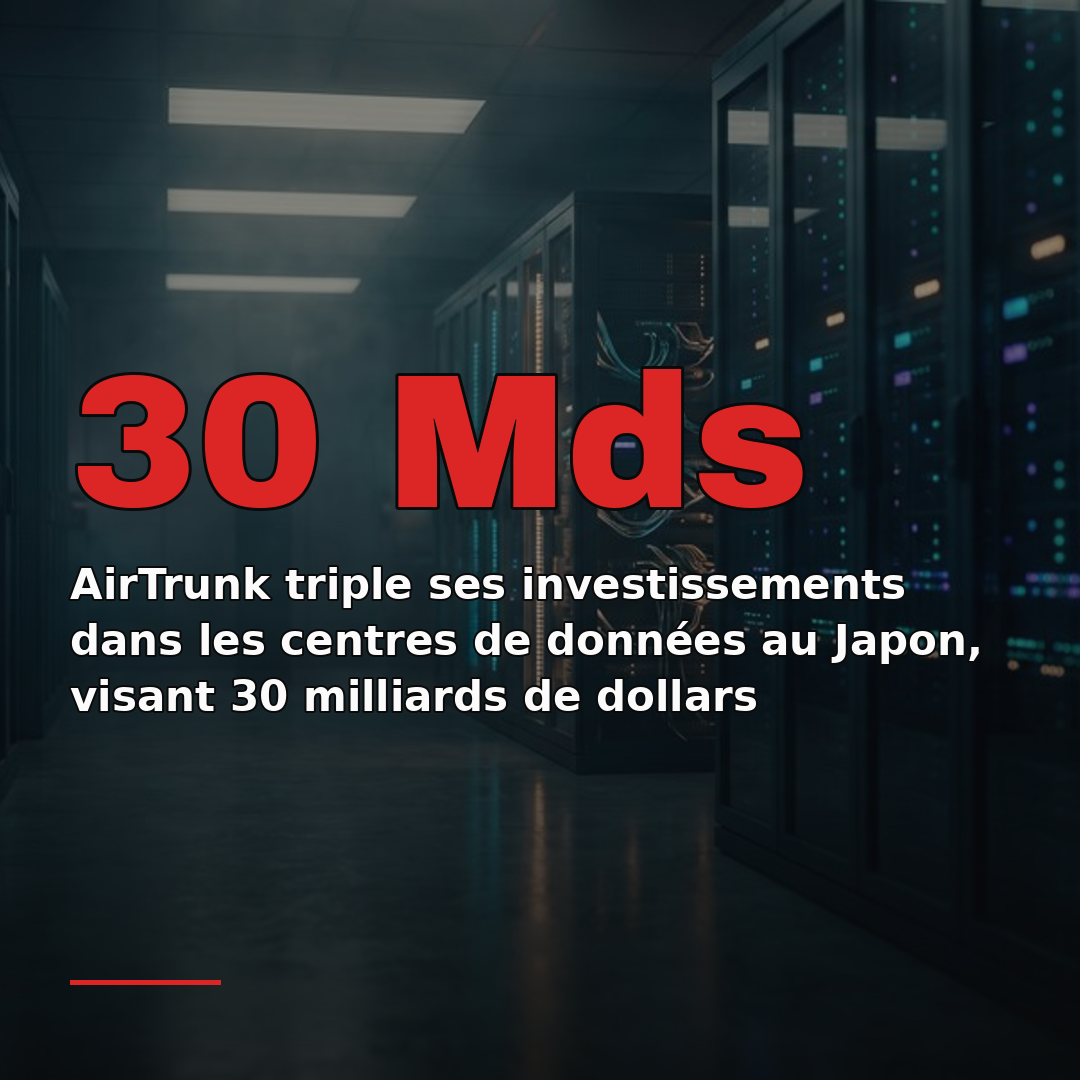 AirTrunk triple ses investissements dans les centres de données au Japon, visant 30 milliards de dollars