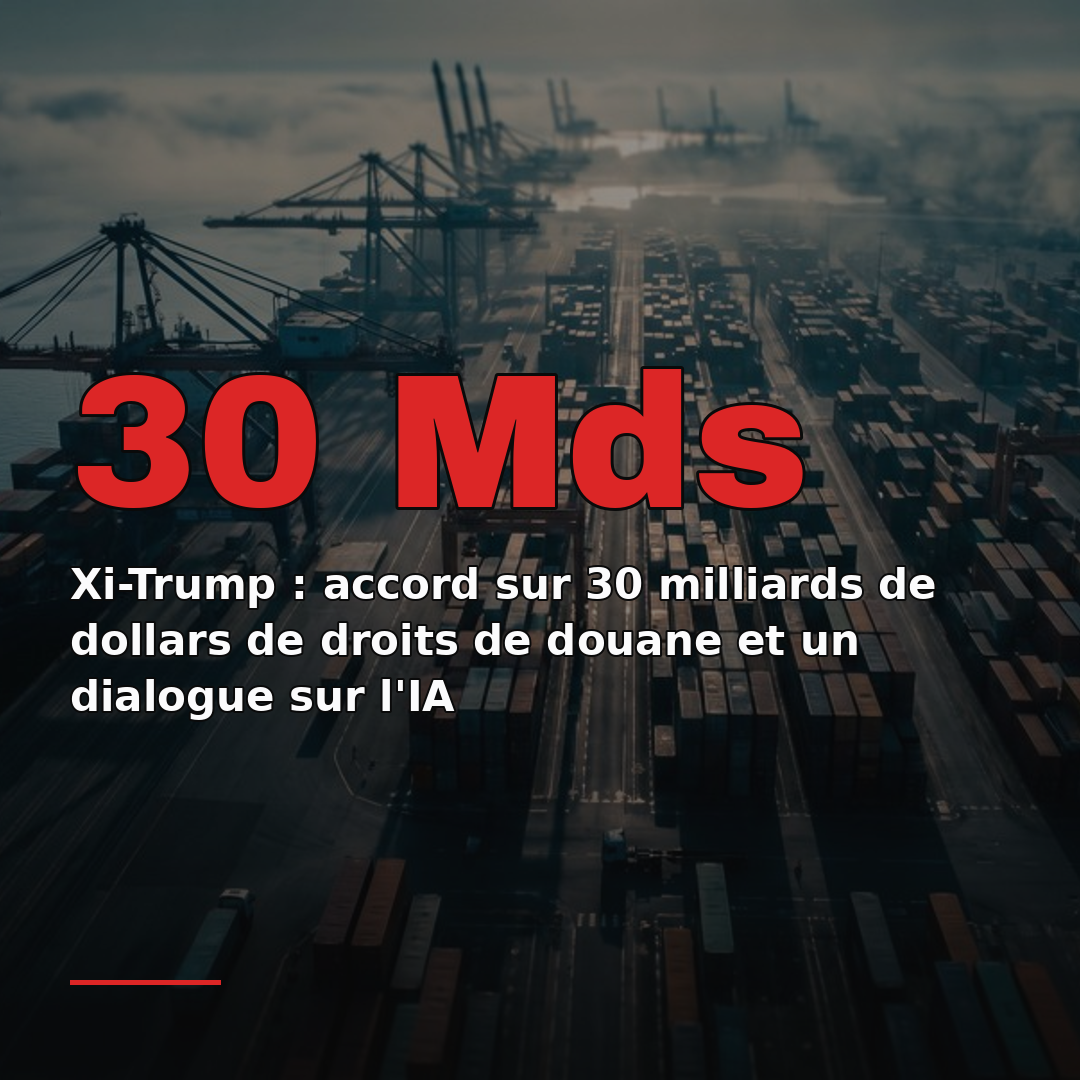 Xi-Trump : accord sur 30 milliards de dollars de droits de douane et un dialogue sur l'IA