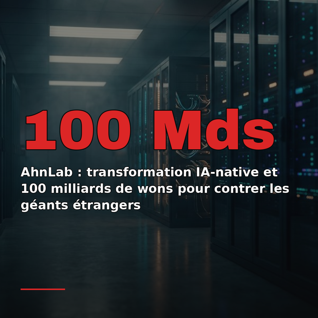 AhnLab : transformation IA-native et 100 milliards de wons pour contrer les géants étrangers