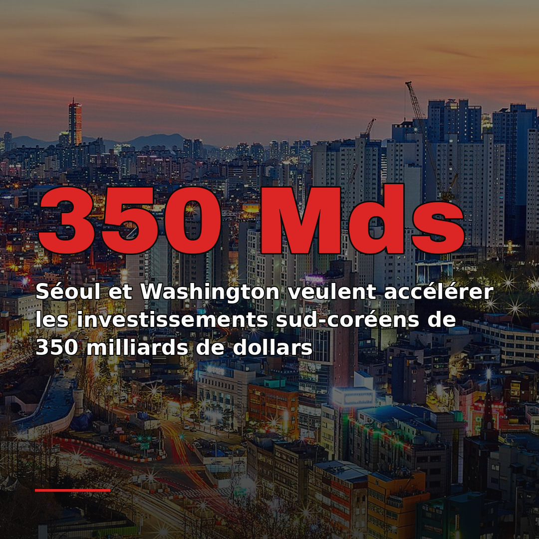 Séoul et Washington veulent accélérer les investissements sud-coréens de 350 milliards de dollars
