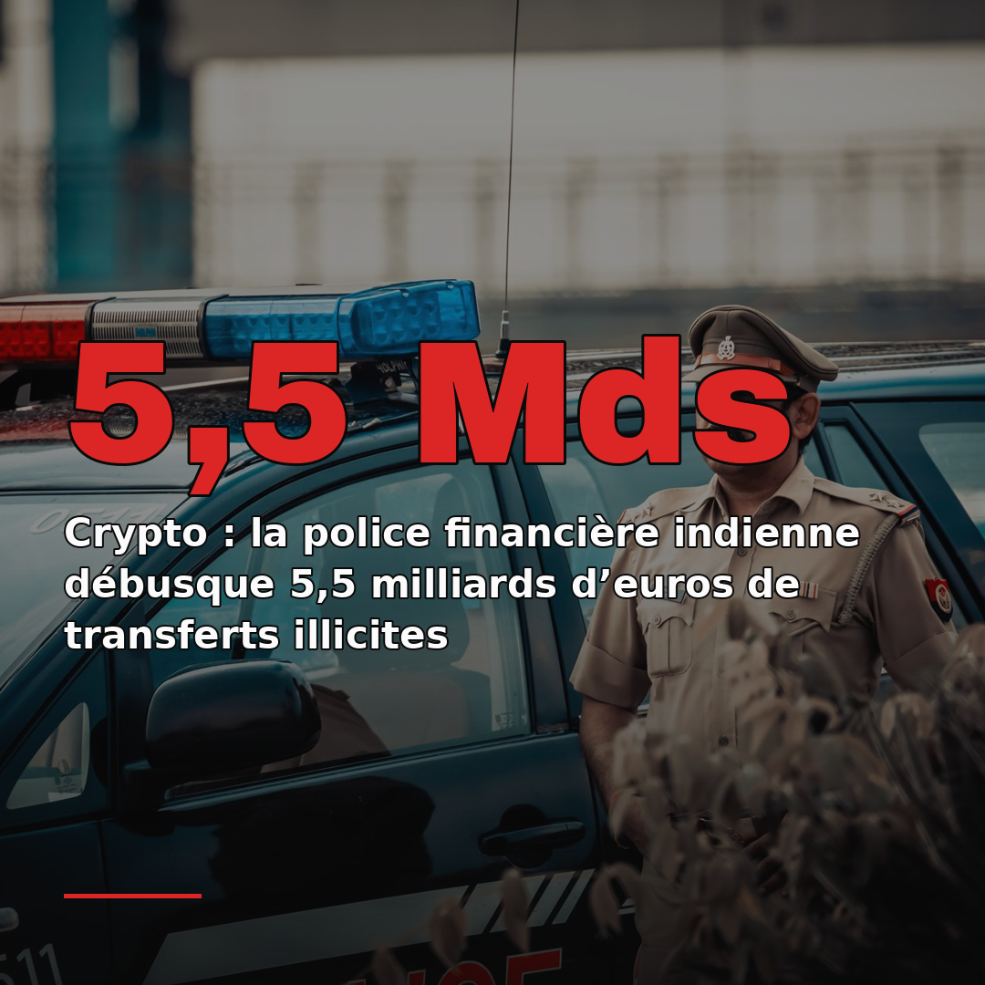 Crypto : la police financière indienne débusque 5,5 milliards d’euros de transferts illicites