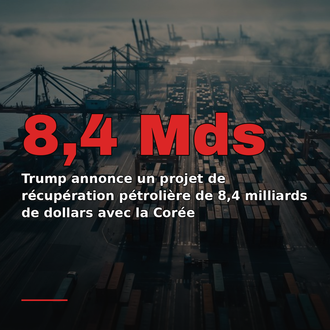 Trump annonce un projet de récupération pétrolière de 8,4 milliards de dollars avec la Corée