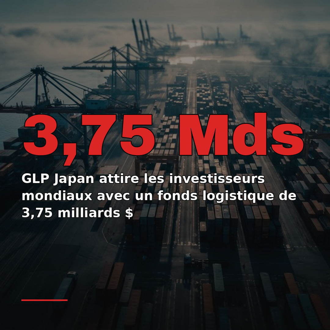 GLP Japan attire les investisseurs mondiaux avec un fonds logistique de 3,75 milliards $