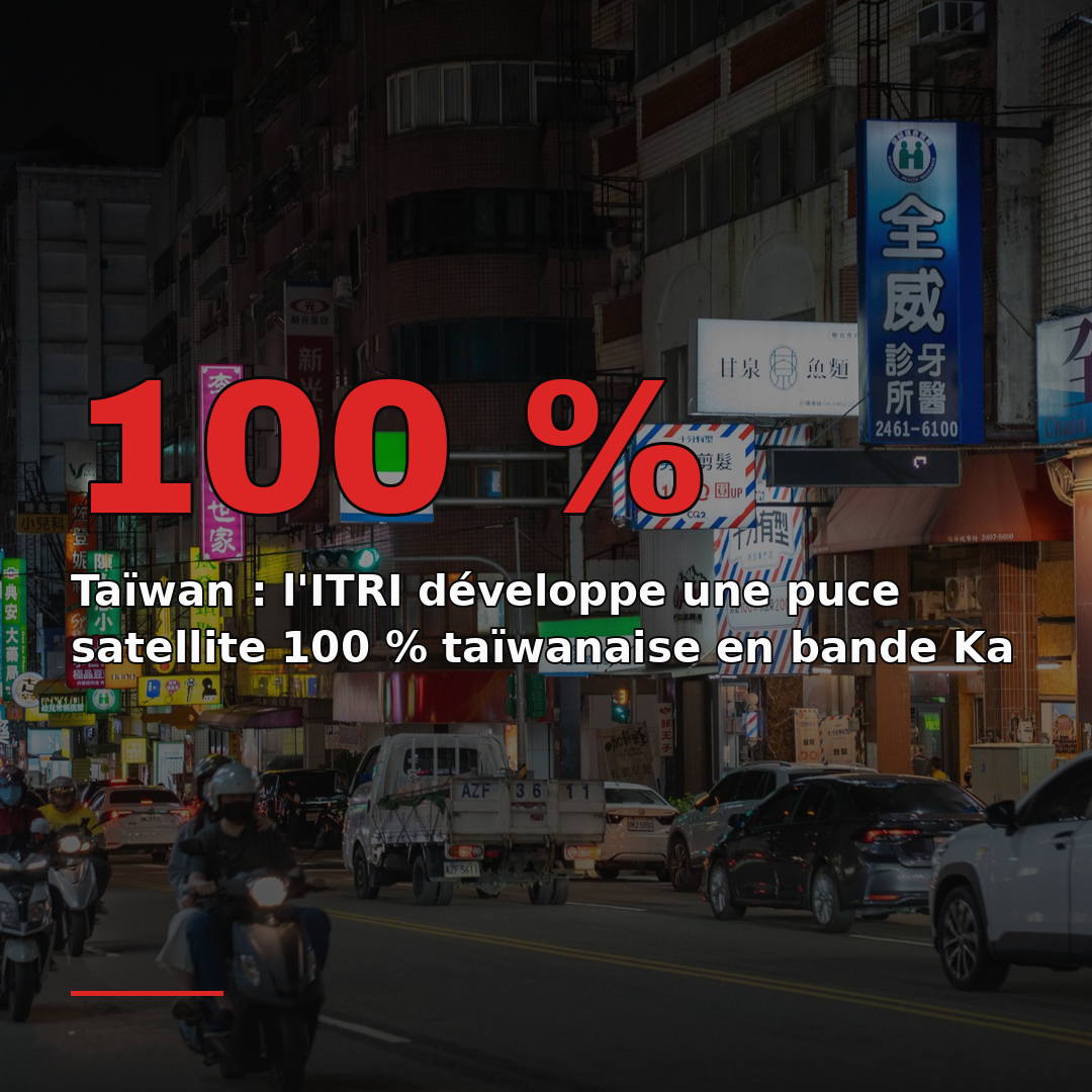 Taïwan : l'ITRI développe une puce satellite 100 % taïwanaise en bande Ka
