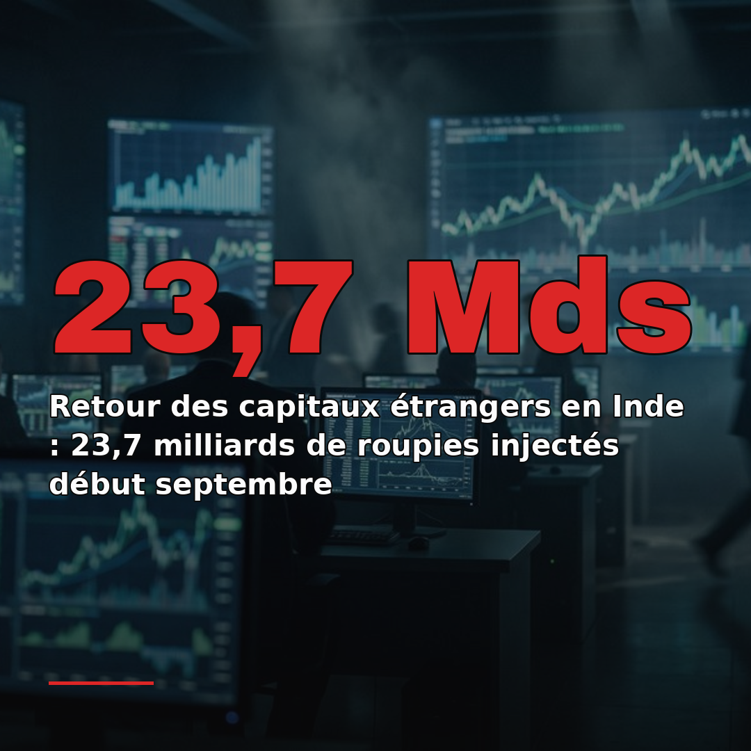 Retour des capitaux étrangers en Inde : 23,7 milliards de roupies injectés début septembre
