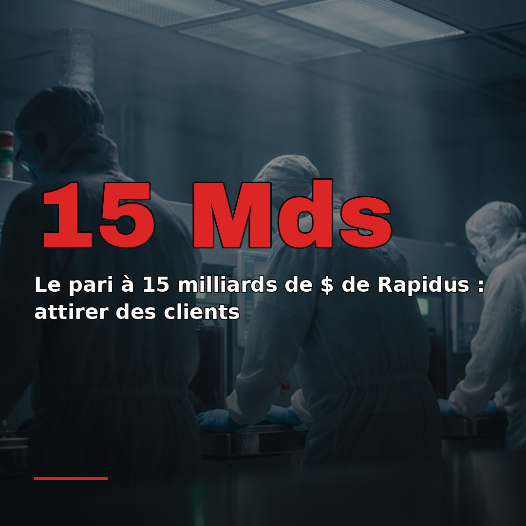Le pari à 15 milliards de $ de Rapidus : attirer des clients