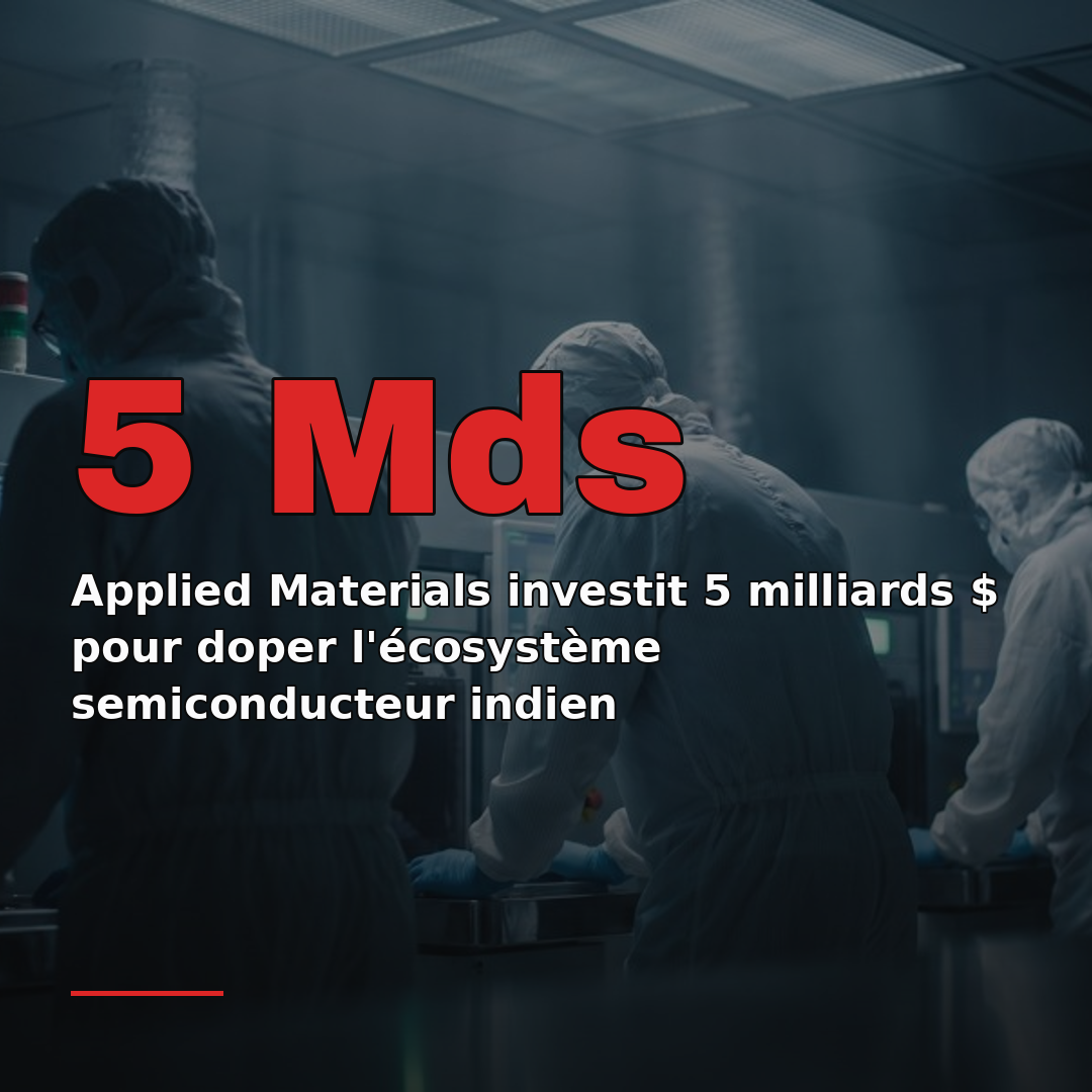Applied Materials investit 5 milliards $ pour doper l'écosystème semiconducteur indien