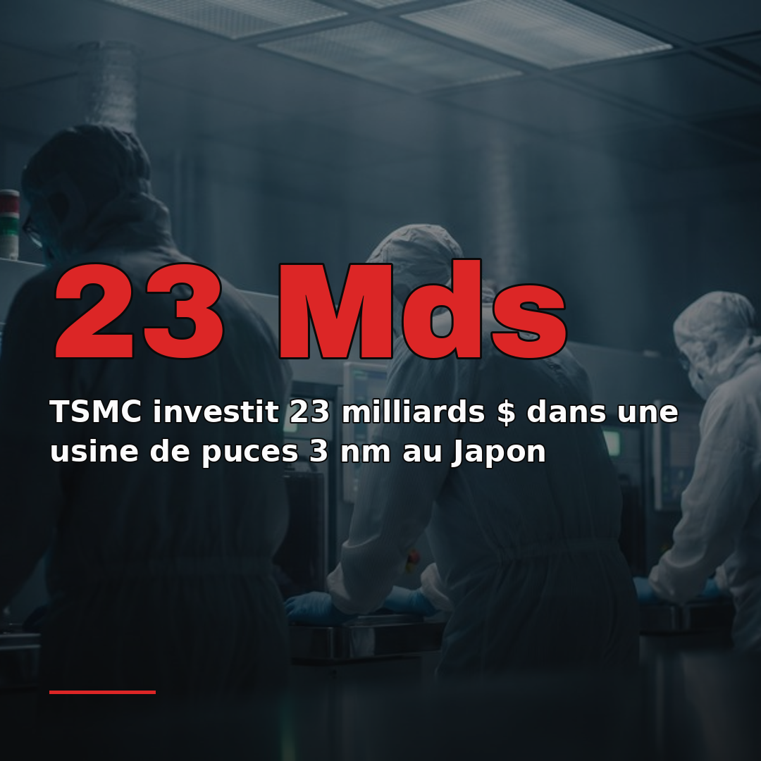 TSMC investit 23 milliards $ dans une usine de puces 3 nm au Japon