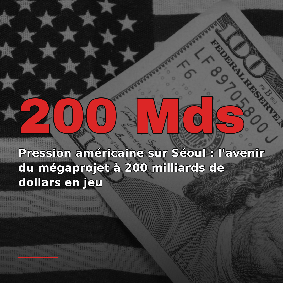 Pression américaine sur Séoul : l'avenir du mégaprojet à 200 milliards de dollars en jeu