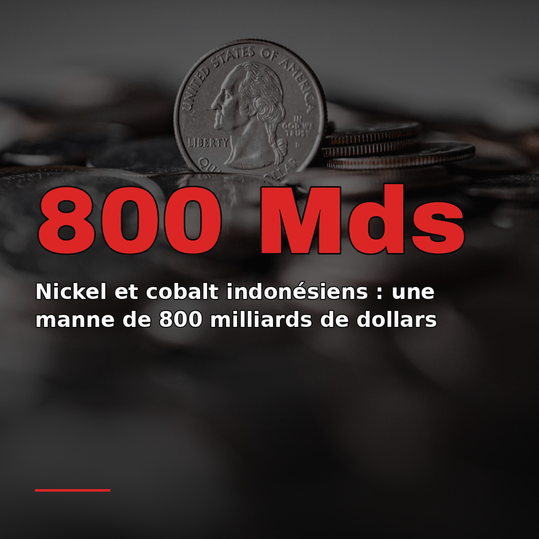 Nickel et cobalt indonésiens : une manne de 800 milliards de dollars