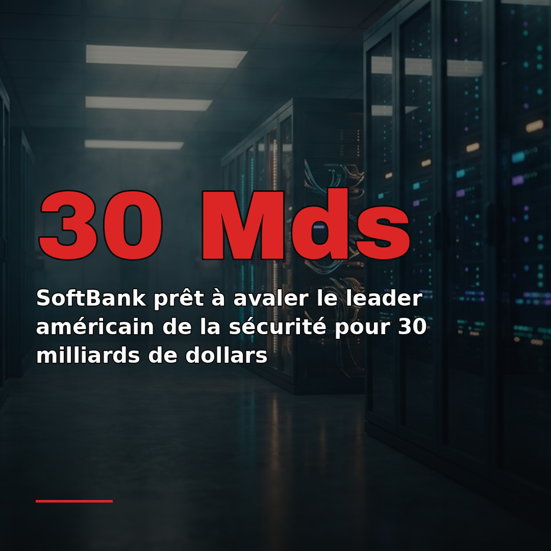 SoftBank prêt à avaler le leader américain de la sécurité pour 30 milliards de dollars
