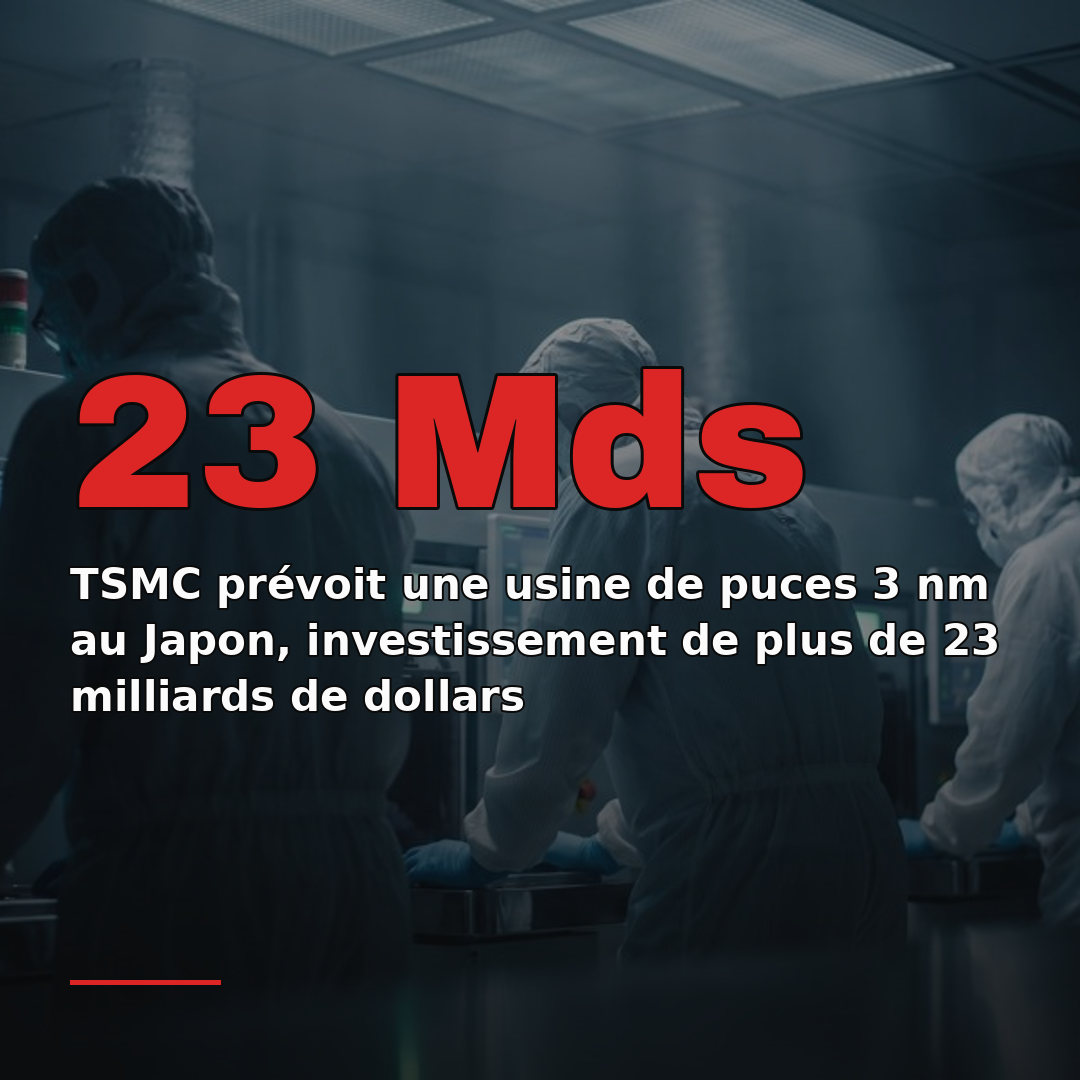 TSMC prévoit une usine de puces 3 nm au Japon, investissement de plus de 23 milliards de dollars