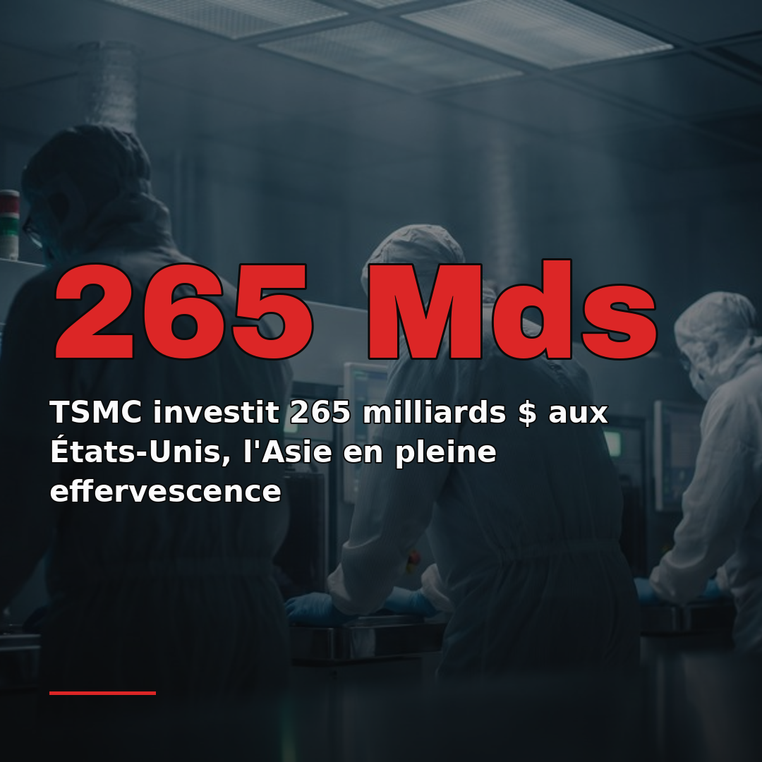TSMC investit 265 milliards $ aux États-Unis, l'Asie en pleine effervescence