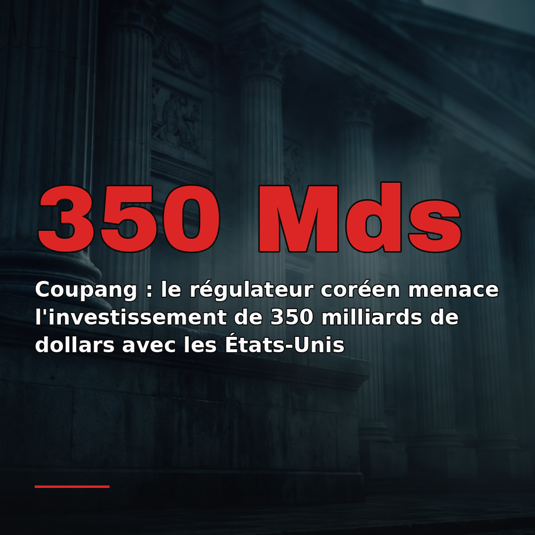 Coupang : le régulateur coréen menace l'investissement de 350 milliards de dollars avec les États-Unis