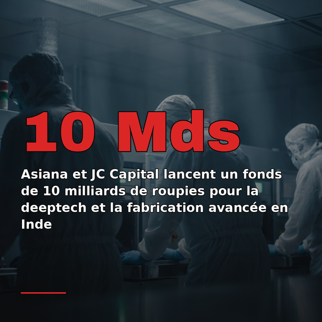 Asiana et JC Capital lancent un fonds de 10 milliards de roupies pour la deeptech et la fabrication avancée en Inde