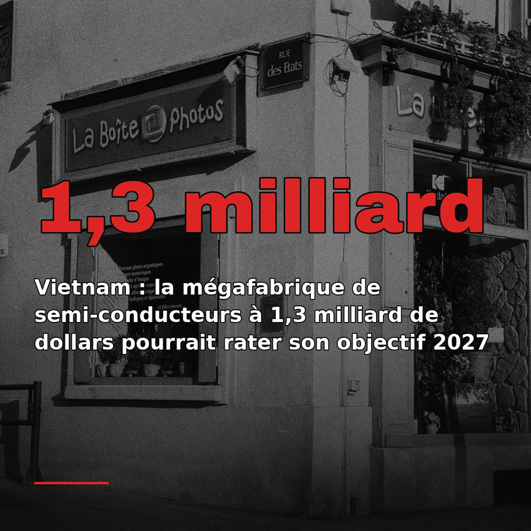 Vietnam : la mégafabrique de semi-conducteurs à 1,3 milliard de dollars pourrait rater son objectif 2027
